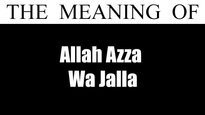 What Is The Meaning Of Allah Azzawajal