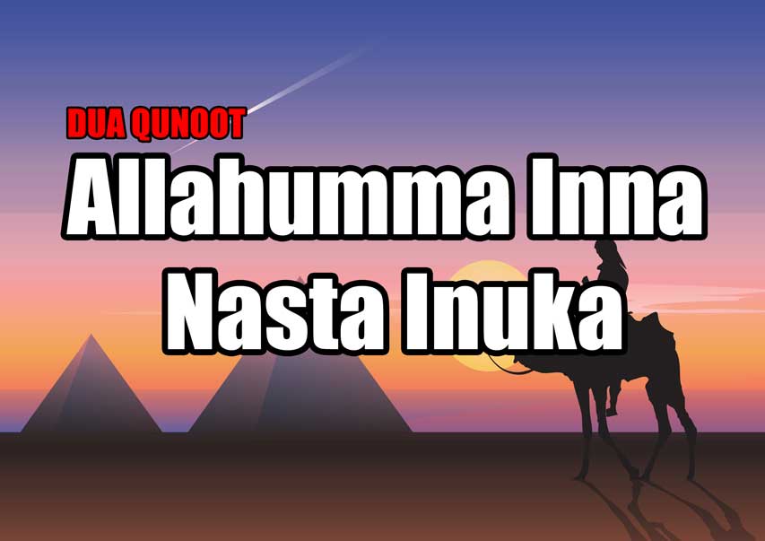 Allahumma Inna Nasta Inuka Full Dua (With English Translation)