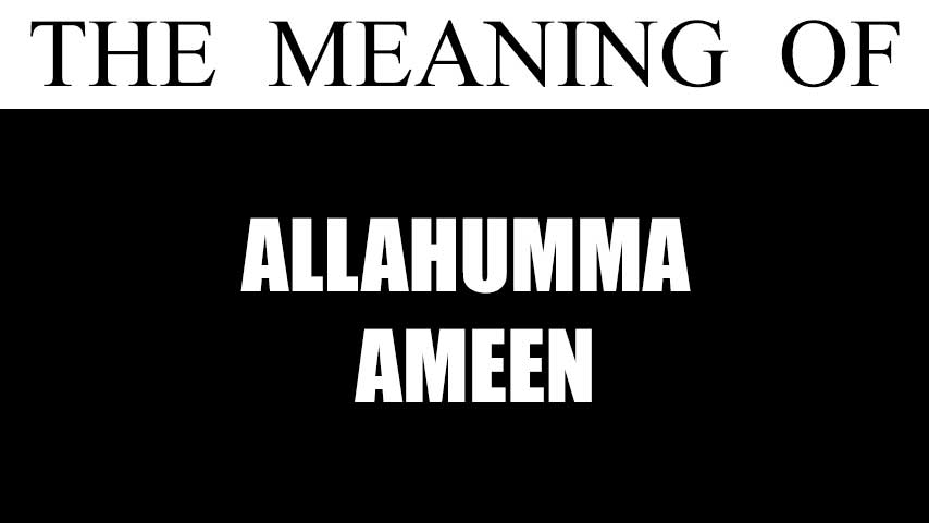 What Is Meaning Of Allahumma Ameen In Arabic When To Say