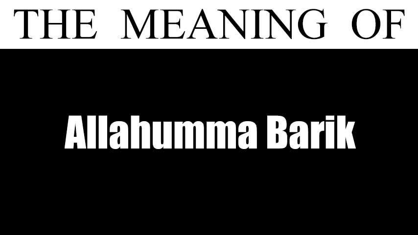 Allahumma Barik Meaning 