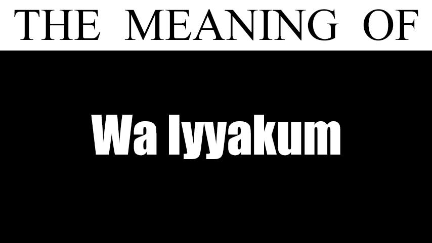 What is Meaning of Wa Iyyakum? (Reply to Jazakallah)