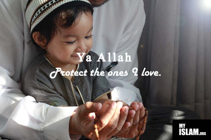 Ya Allah Protect the ones I Love